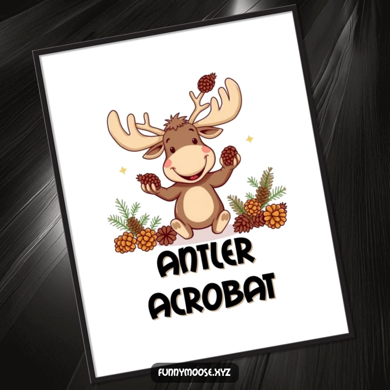 Funny poster art of a joyful, goofy moose with massive antlers expertly juggling pinecones.