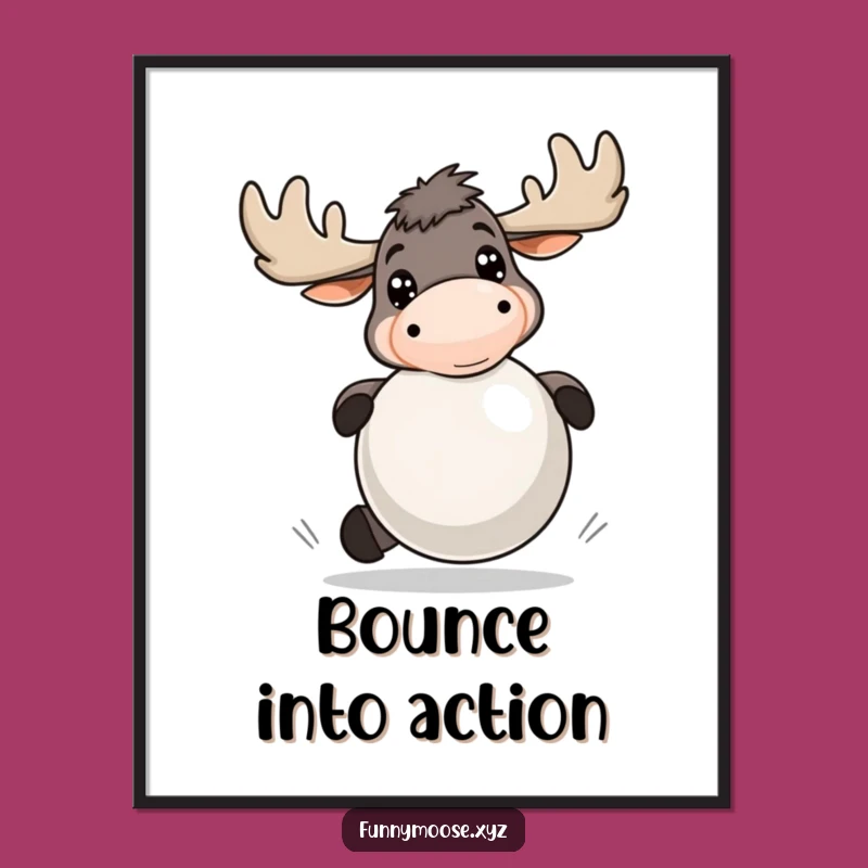 Funny Moose Bouncing Ball Poster: Add Energy and Humor to Your Space