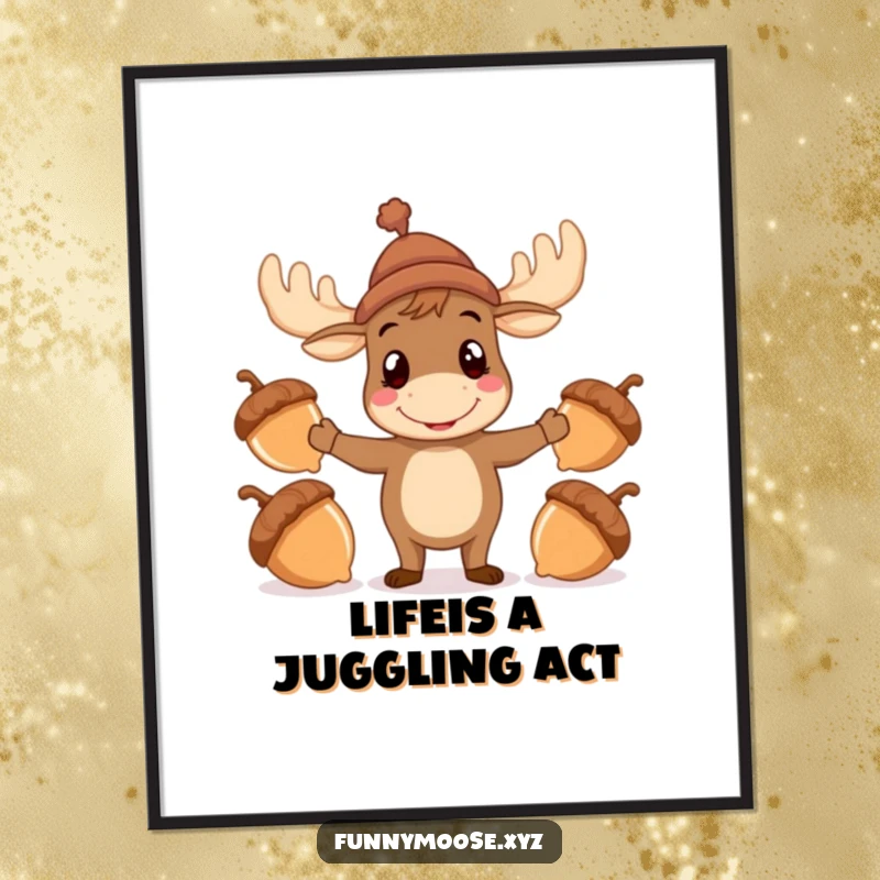 Funny free printable wall art of a cheerful moose in a small hat, comically juggling three oversized acorns.