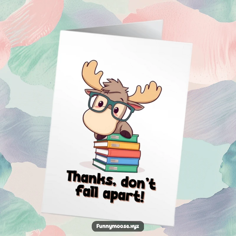 Funny Free Printable Thank You Card depicting a moose in oversized glasses stumbling over a stack of books.